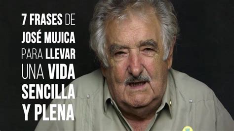 7 Frases De José Pepe Mujica Para Llevar Una Vida Sencilla Y Plena