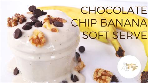 Chocolate Chip Banana Soft Serve Healthy Dessert Recipe Healthy
