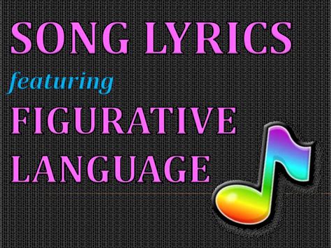 Figurative language is often achieved by presenting words in order for them to be equated, compared, or associated with other normally. PPT - SONG LYRICS featuring FIGURATIVE LANGUAGE PowerPoint Presentation - ID:1286396
