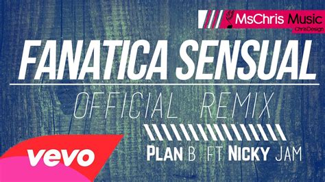Fanatica Sensual Plan B Ft Nicky Jam Video Oficial Letralyrics ® Youtube