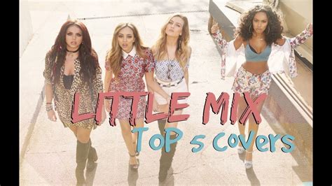 Little Mix Top 5 Covers Youtube