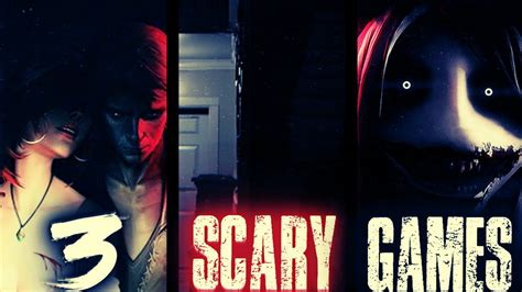 3 Scary Games Youtube