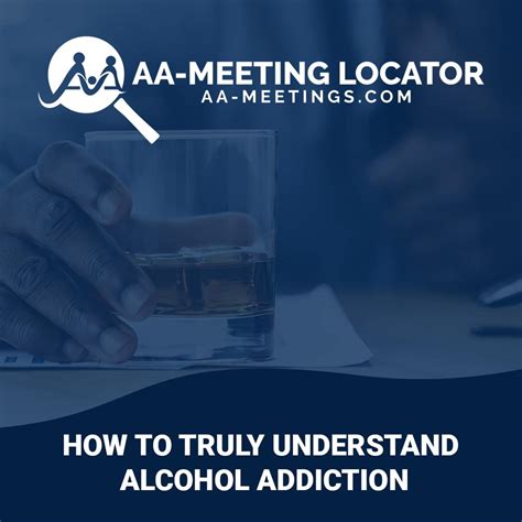 How To Truly Understand Alcohol Addiction Aa Meeting Locator