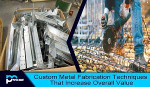 Custom Metal Fabrication Techniques That Increase Overall Value