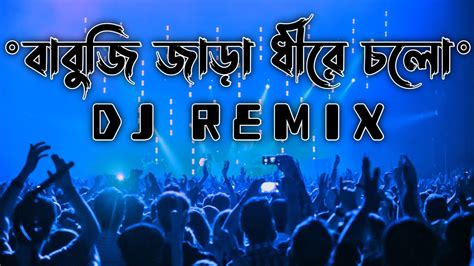 Babuji Zara Dheere Chalo Bengali Dj Remix Bollywood Tiktok Vairal Hits