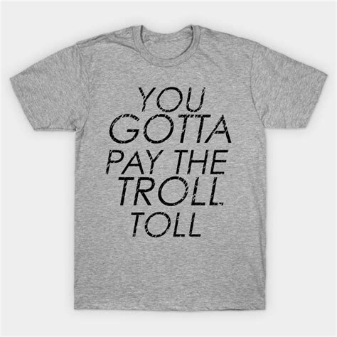 You Gotta Pay The Troll Toll - Always Sunny - T-Shirt | TeePublic