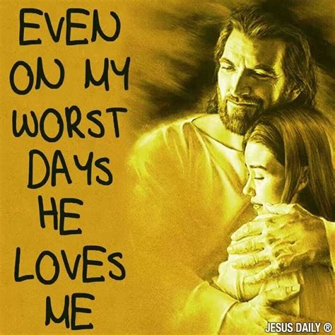 Even On My Worst Days Jesus Loves Us Jesus Is Risen He Loves Me