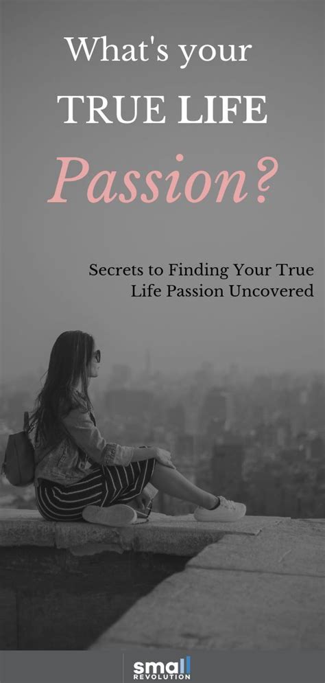 Secrets To Finding True Life Passion Uncovered Small Revolution True Life Finding Purpose