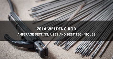 Welding Rod Amperage Setting Uses And Best Techniques