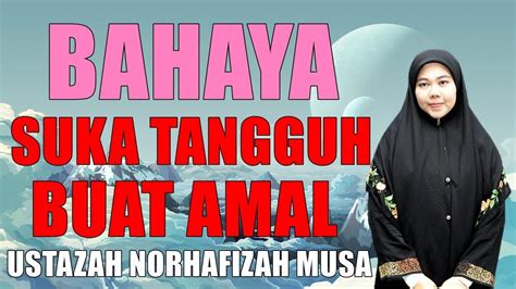 Even dia dah kaya dan femes dan ada dato dah. Ustazah Norhafizah Musa - BAHAYA Sikap Suka Menangguh Buat ...