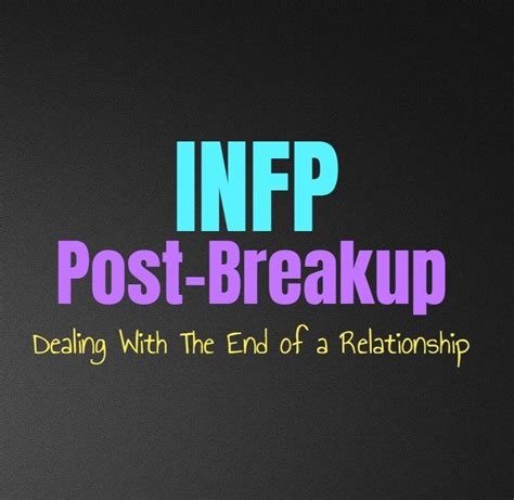 INFP Post-Breakup: Dealing With The End of a Relationship - Personality Growth | Post breakup ...