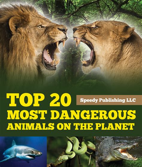 Top 20 Most Dangerous Animals On The Planet By Speedy Publishing Read