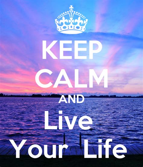 Keep Calm And Live Your Life Poster Saniyah Keep Calm O Matic