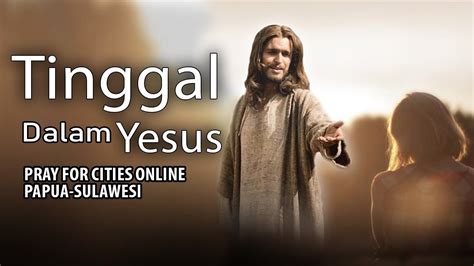 Tinggal Dalam Yesus Pray For Cities Online Papua And Sulawesi 23 Juli