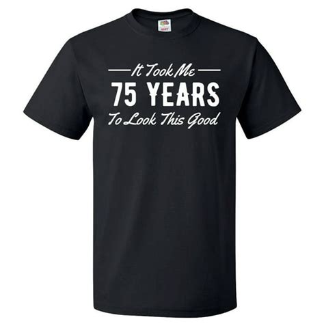 Shirtscope 75th Birthday T For 75 Year Old Took Me T Shirt T