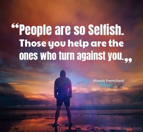 56 Selfish People Quotes And Sayings Quoteslines