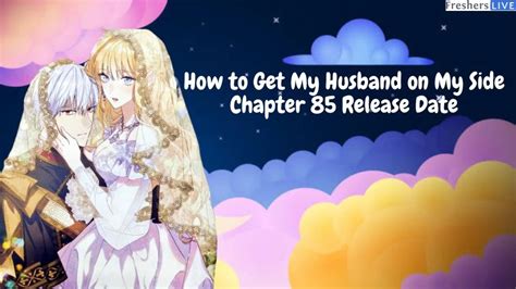 How to Get My Husband on My Side Chapter 85 Release Date, Spoilers