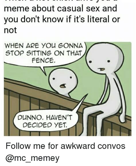 Meme About Casual Sex And You Dont Know If Its Literal Or Not When