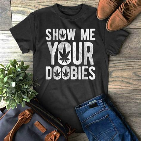 Show Me Your Doobies T Shirt
