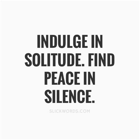 Quotes On The Pursuit Of Quiet And Solitude So About What I Said