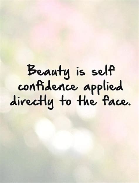 Beauty Is Self Confidence Applied Directly To The Face Picture Quotes