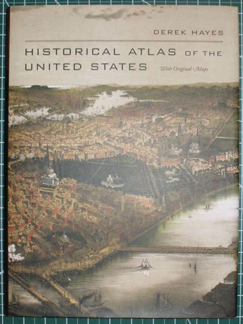 Historical Atlas Of The United States With Original Maps Derek Hayes
