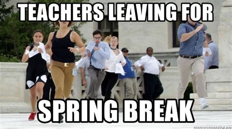 Vacations Got Us All Feeling Like The Teachers From The Spring Break Meme