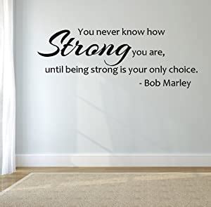Instead of tea bags the sayings were based on similes with eggs and. Amazon.com - Bob Marley Quote- You Never Know How Strong You Are Wall Decal- Black (24" x12 ...
