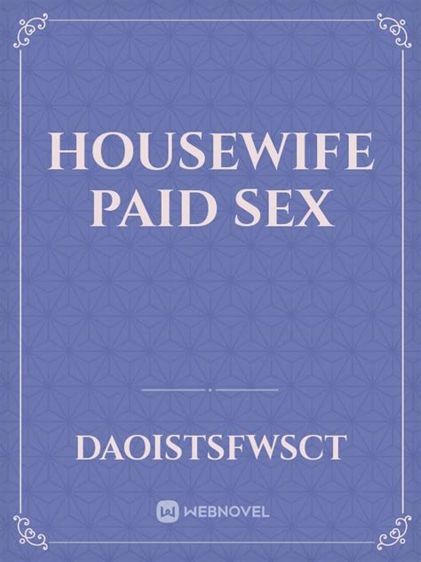 Read Housewife Paid Sex Daoistsfwsct Webnovel