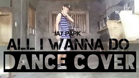 Jay Park 박재범 All I Wanna Do Dance Cover Deejay Icban Youtube