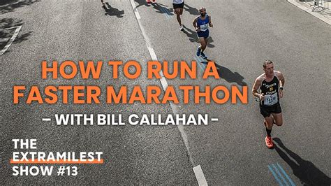 How To Run A Faster Marathon With Bill Callahan Youtube