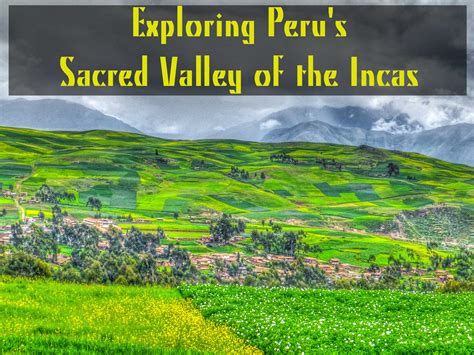Exploring Perus Sacred Valley Of The Incas