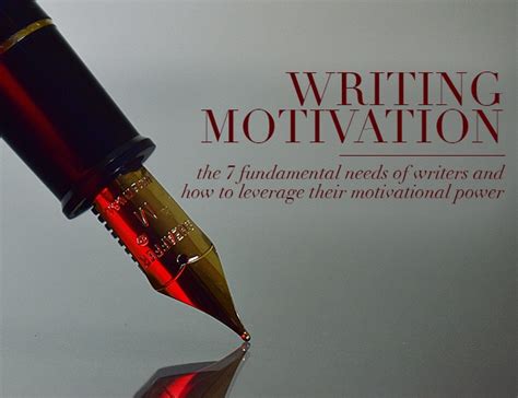 Motivation To Write 7 Fundamental Needs Of Writers And How To Leverage