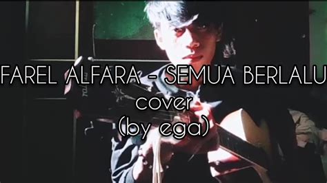 Farel Alfara Semua Berlalu [lirik] Cover By Ega Youtube