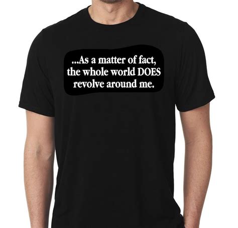 New As A Matter Of Fact The Whole World Does Revolve Around Me Etsy