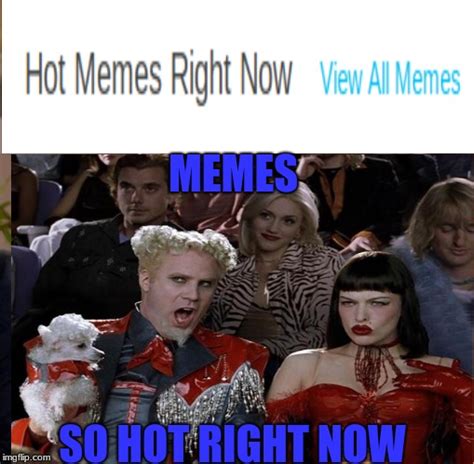 So Hot Right Now Imgflip