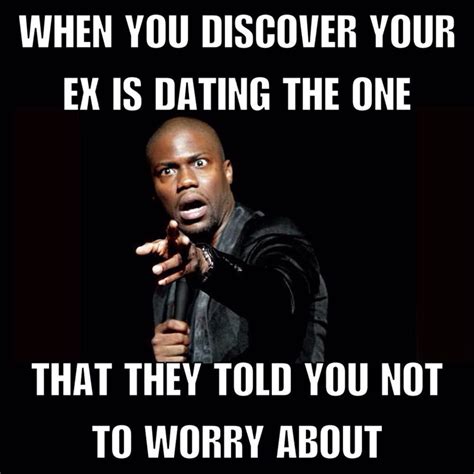 When You Discover Your Ex Is Dating The One Funny Meme Picture Funny Ex Memes Funny Dating