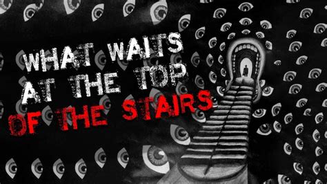 What Waits At The Top Of The Stairs Creepypasta Scary Stories From