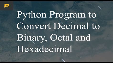 Python Program To Convert Decimal To Binary Octal And Hexadecimal