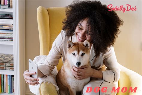 What It Means To Be A Dog Mom Socially Desi