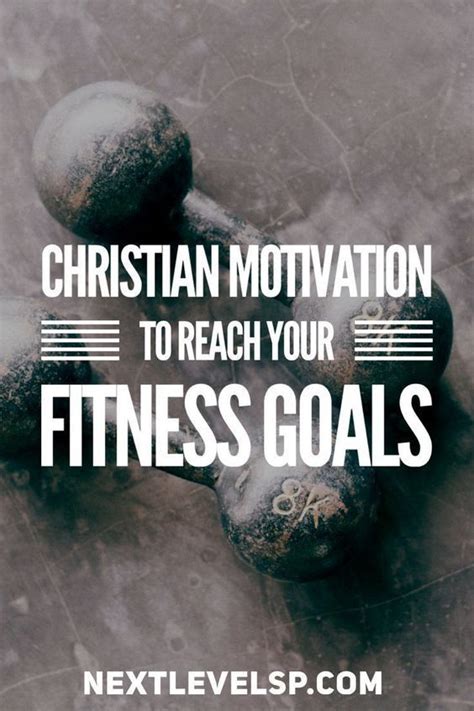 Christian Motivation To Reach Your Fitness Goals Christian Fitness