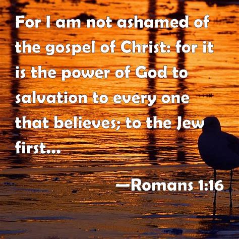 Romans 116 For I Am Not Ashamed Of The Gospel Of Christ For It Is The