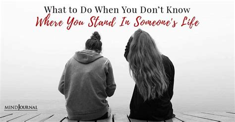 What To Do When You Dont Know Where You Stand In Someones Life