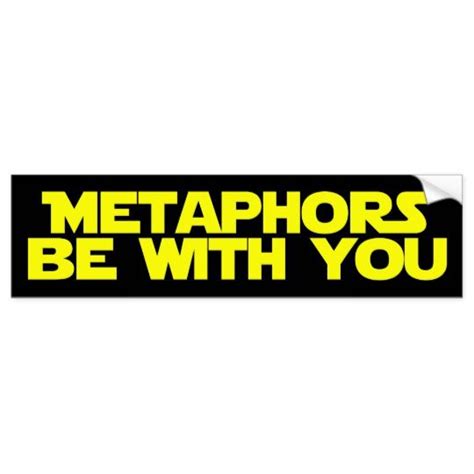 Metaphors Be With You Funny Parody Bumper Sticker Funny Bumper Stickers You Funny Bumper