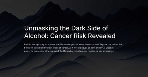 Unmasking the Dark Side of Alcohol: Cancer Risk Revealed