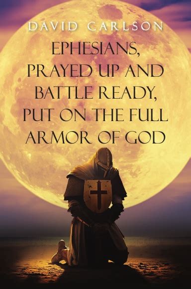 Ephesians Prayed Up And Battle Ready Put On The Full Armor Of God