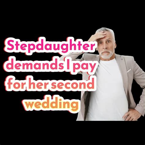 Reddit Stories Stepdaughter Demands I Pay For Her Second Wedding