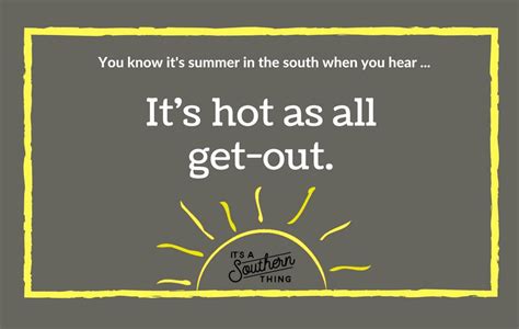 Things Southerners Say When Its Really Hot Outside Its A Southern Thing