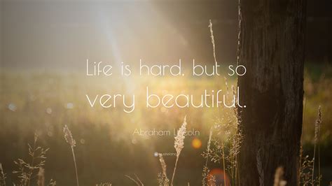 Life is beautiful continues to rock at usa box office. Abraham Lincoln Quote: "Life is hard, but so very ...