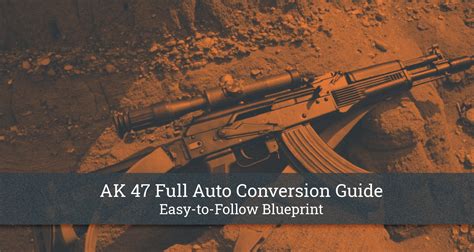 Ak 47 Full Auto Conversion Guide Easy To Follow Blueprint